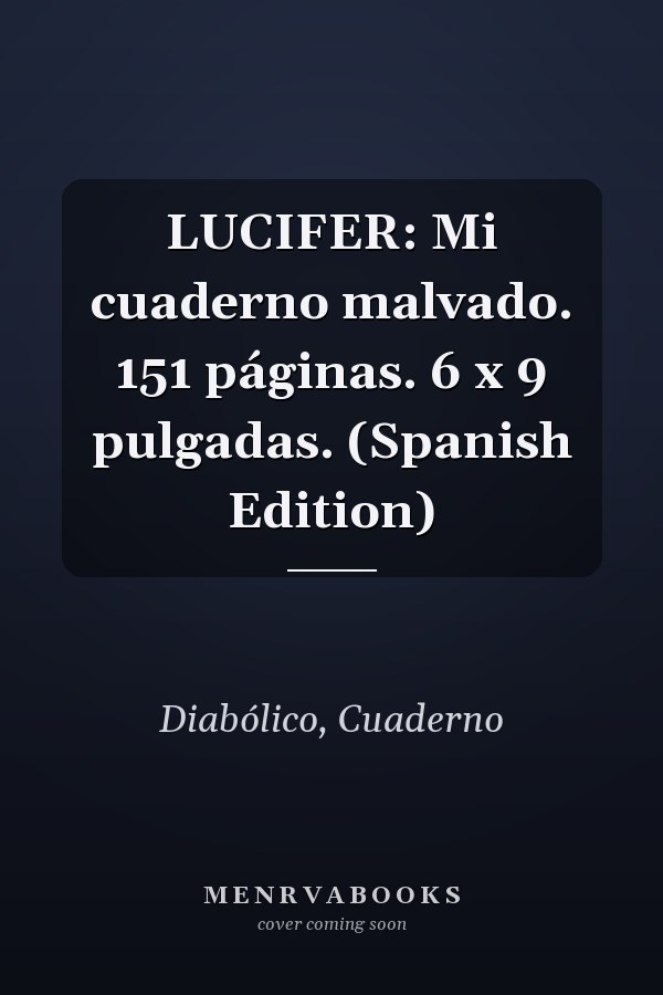 LUCIFER: Mi cuaderno malvado. 151 páginas. 6 x 9 pulgadas. (Spanish Edition)
