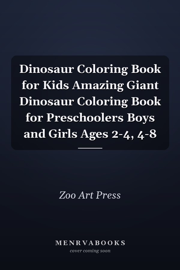 Dinosaur Coloring Book for Kids Amazing Giant Dinosaur Coloring Book for Preschoolers Boys and Girls Ages 2-4, 4-8