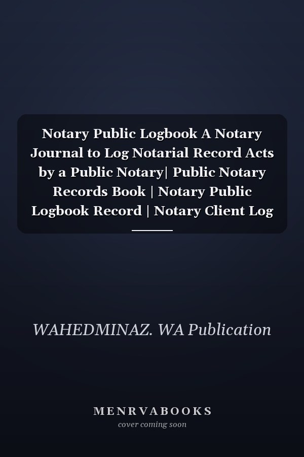 Notary Public Logbook A Notary Journal to Log Notarial Record Acts by a Public Notary| Public Notary Records Book | Notary Public Logbook Record | Notary Client Log Book, 8. 5 X 11 - 100 Pages