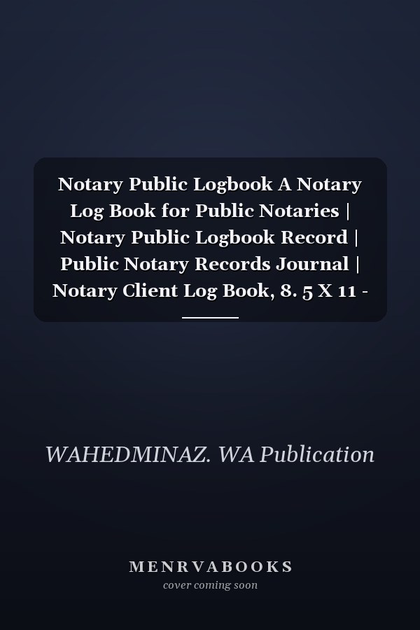 Notary Public Logbook A Notary Log Book for Public Notaries | Notary Public Logbook Record | Public Notary Records Journal | Notary Client Log Book, 8. 5 X 11 - 100 Pages
