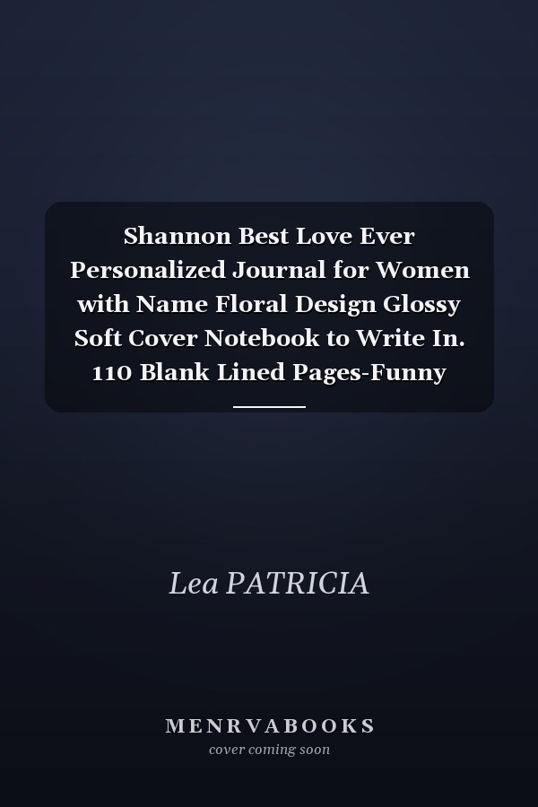 Shannon Best Love Ever Personalized Journal for Women with Name Floral Design Glossy Soft Cover Notebook to Write In. 110 Blank Lined Pages-Funny Women Friend Gifts for ... for a Girlfriend -Perfect Gift for Christmas, Birthday, Thanksgiving, Valentine