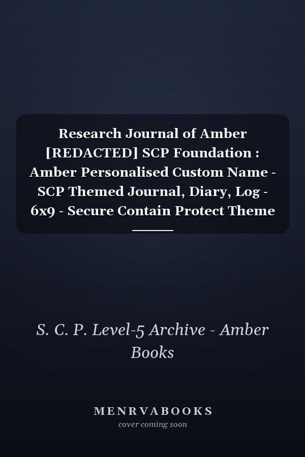 Research Journal of Amber [REDACTED] SCP Foundation : Amber Personalised Custom Name - SCP Themed Journal, Diary, Log - 6x9 - Secure Contain Protect Theme