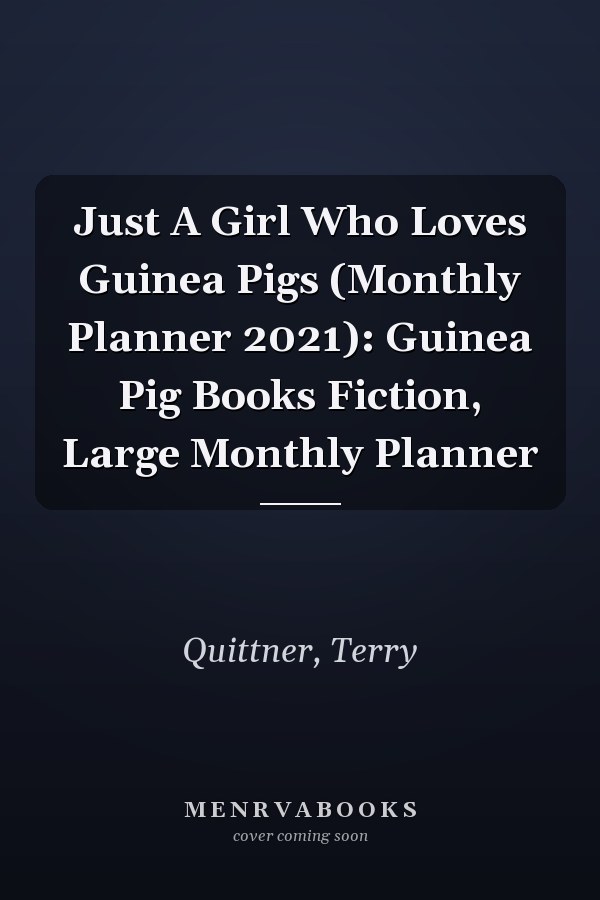 Just A Girl Who Loves Guinea Pigs (Monthly Planner 2021): Guinea Pig Books Fiction, Large Monthly Planner