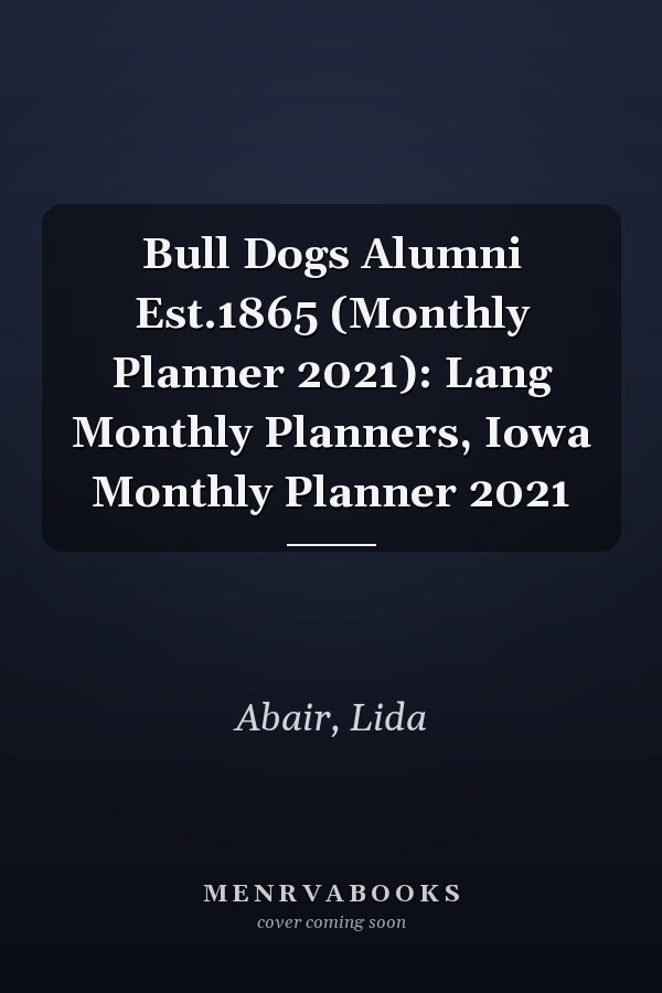 Bull Dogs Alumni Est.1865 (Monthly Planner 2021): Lang Monthly Planners, Iowa Monthly Planner 2021