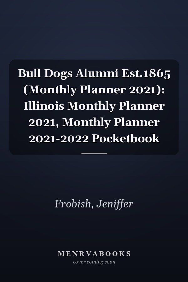 Bull Dogs Alumni Est.1865 (Monthly Planner 2021): Illinois Monthly Planner 2021, Monthly Planner 2021-2022 Pocketbook