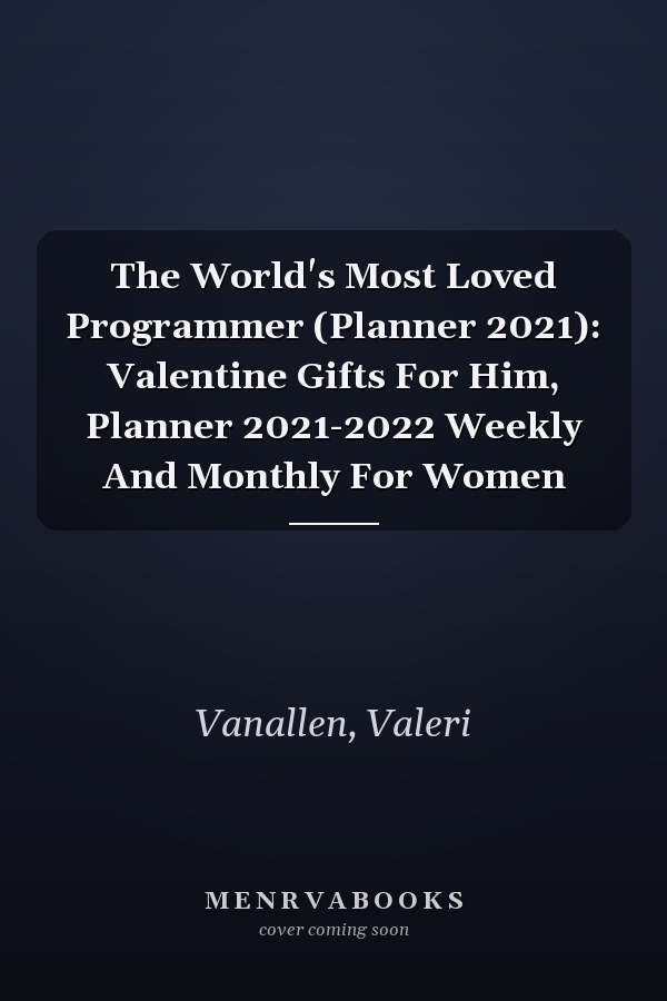 The World's Most Loved Programmer (Planner 2021): Valentine Gifts For Him, Planner 2021-2022 Weekly And Monthly For Women