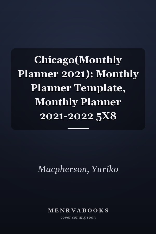 Chicago(Monthly Planner 2021): Monthly Planner Template, Monthly Planner 2021-2022 5X8
