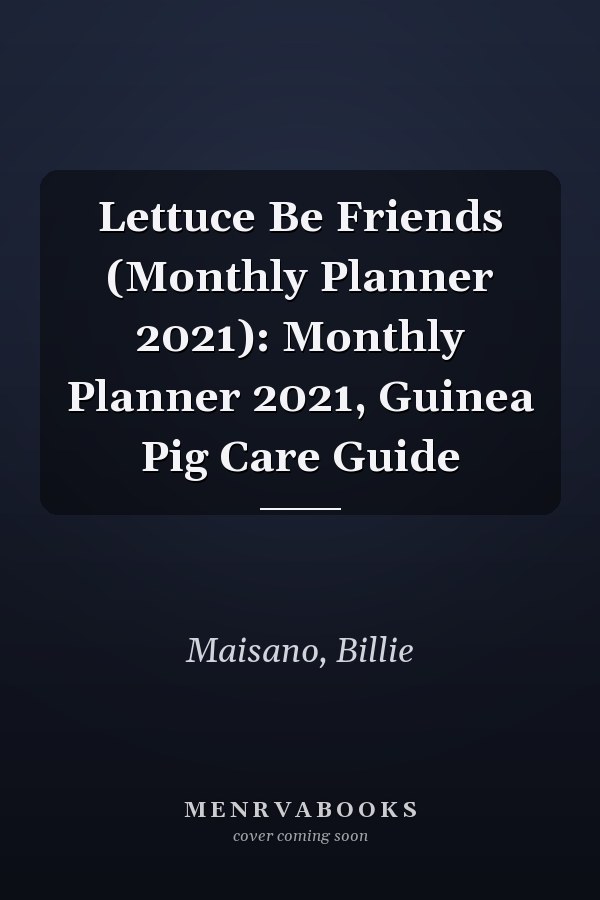 Lettuce Be Friends (Monthly Planner 2021): Monthly Planner 2021, Guinea Pig Care Guide