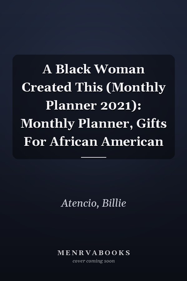 A Black Woman Created This (Monthly Planner 2021): Monthly Planner, Gifts For African American