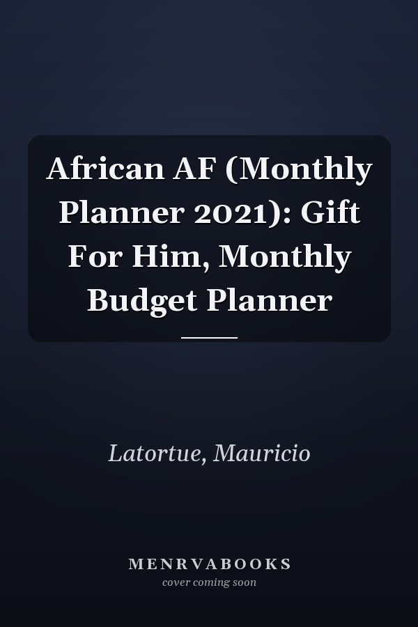 African AF (Monthly Planner 2021): Gift For Him, Monthly Budget Planner