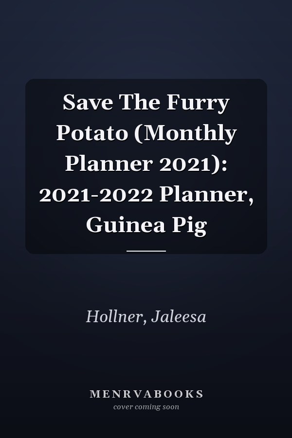 Save The Furry Potato (Monthly Planner 2021): 2021-2022 Planner, Guinea Pig