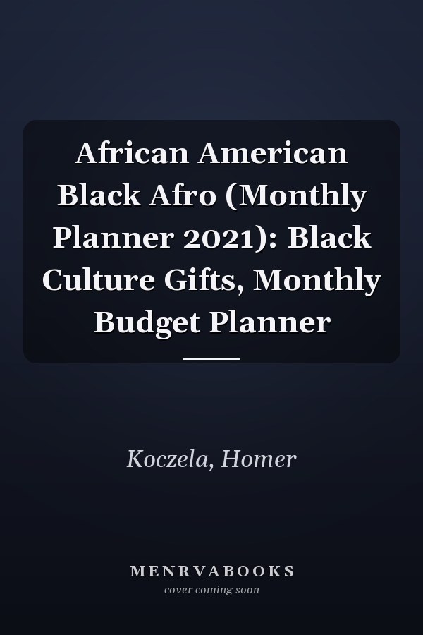 African American Black Afro (Monthly Planner 2021): Black Culture Gifts, Monthly Budget Planner