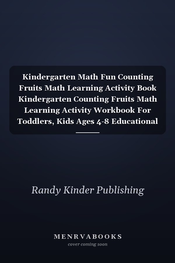 Kindergarten Math Fun Counting Fruits Math Learning Activity Book Kindergarten Counting Fruits Math Learning Activity Workbook For Toddlers, Kids Ages 4-8 Educational Number Tracing, Matching, ... Kids Ages 2, 3, 4, 5 Year Olds & Preschooler