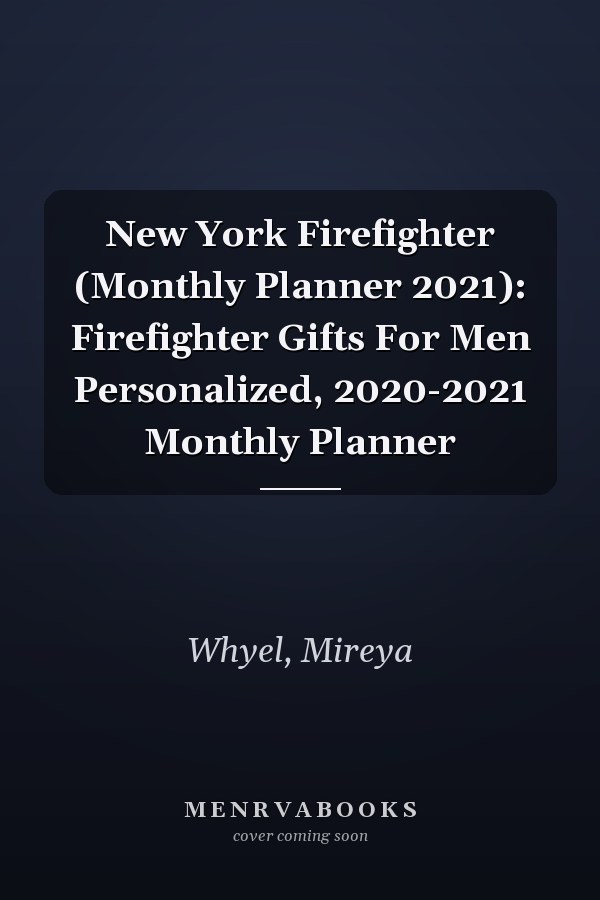 New York Firefighter (Monthly Planner 2021): Firefighter Gifts For Men Personalized, 2020-2021 Monthly Planner