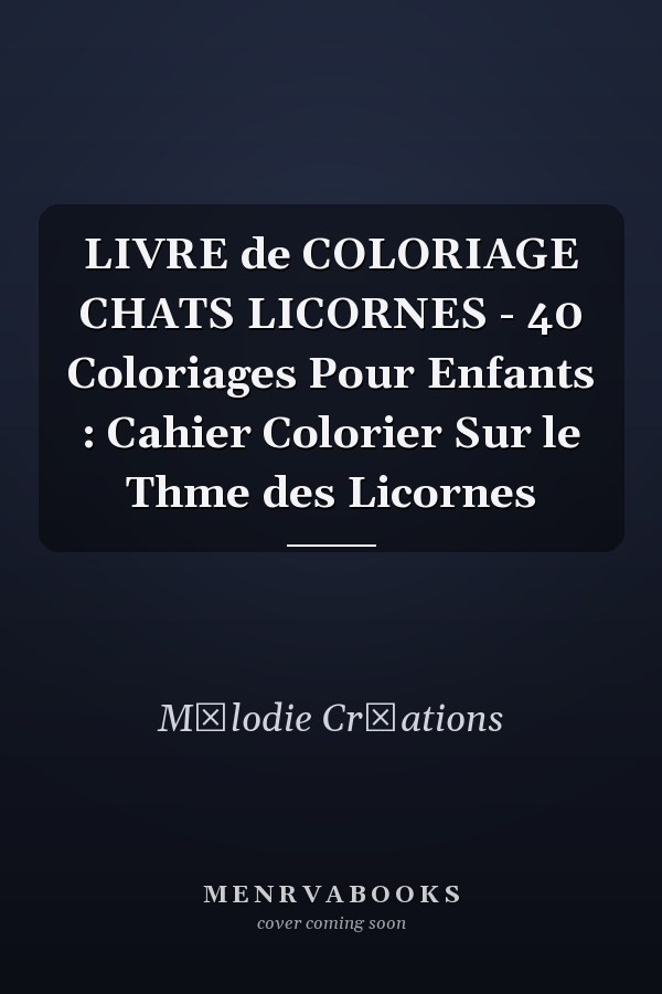 LIVRE de COLORIAGE CHATS LICORNES - 40 Coloriages Pour Enfants : Cahier  Colorier Sur le Thme des Licornes
