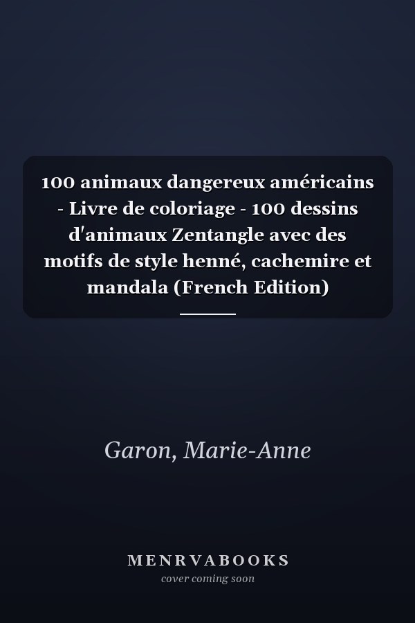 100 animaux dangereux américains - Livre de coloriage - 100 dessins d'animaux Zentangle avec des motifs de style henné, cachemire et mandala (French Edition)
