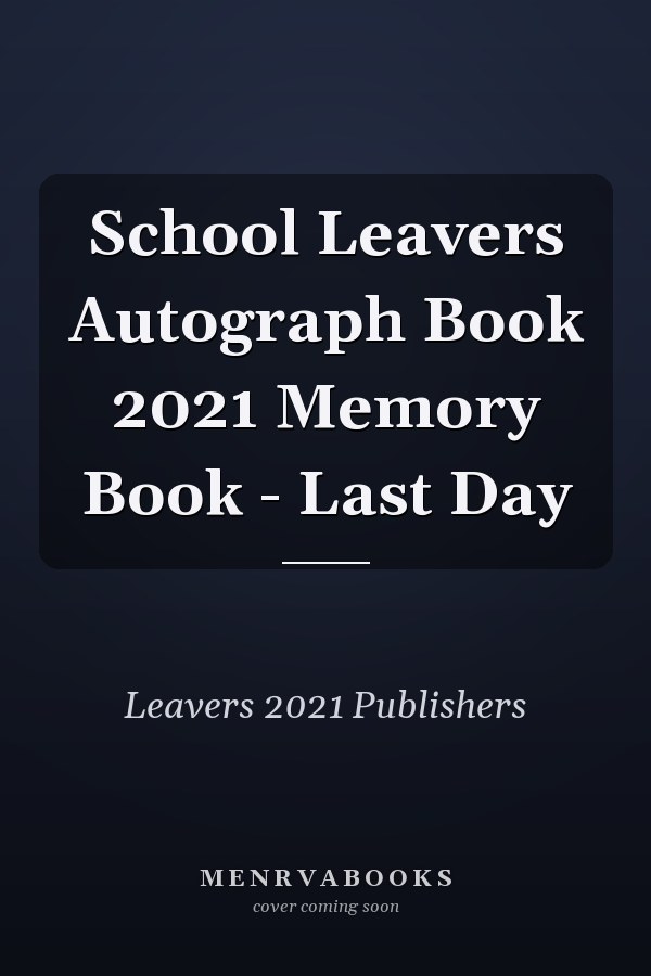 School Leavers Autograph Book 2021 Memory Book - Last Day