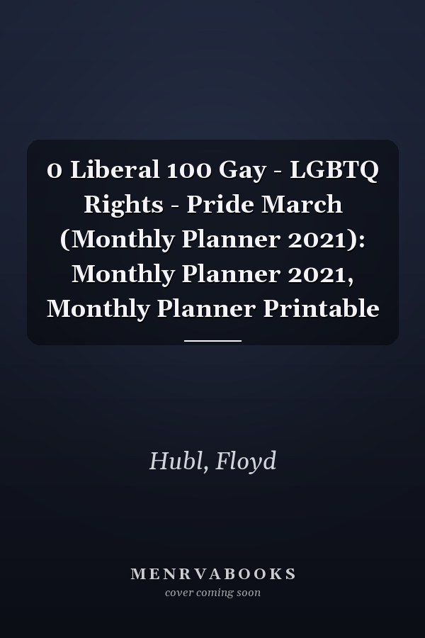 0 Liberal 100 Gay - LGBTQ Rights - Pride March (Monthly Planner 2021): Monthly Planner 2021, Monthly Planner Printable