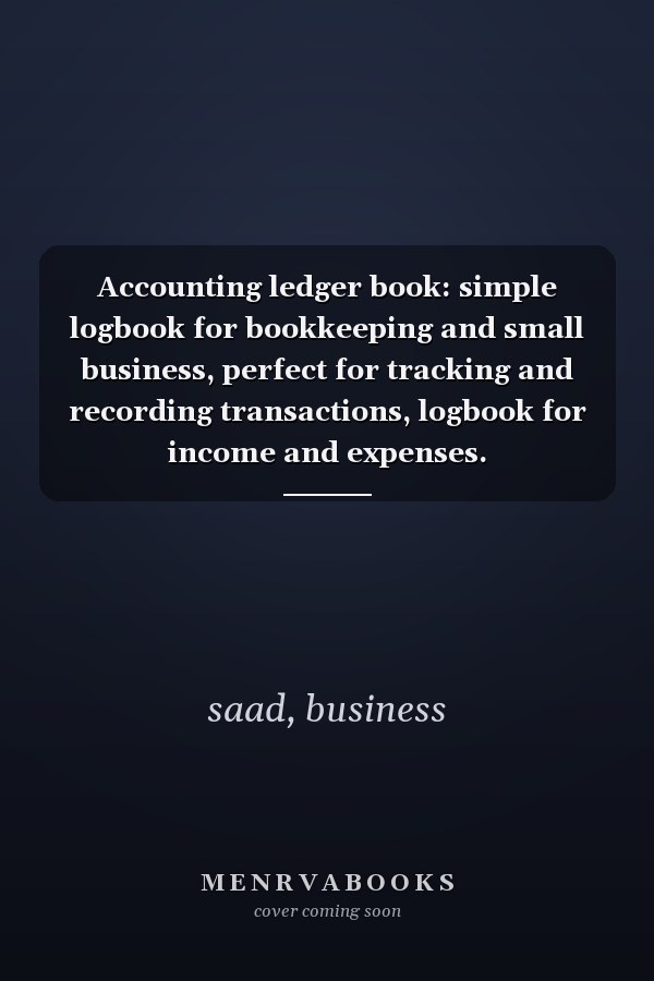 Accounting ledger book: simple logbook for bookkeeping and small business, perfect for tracking and recording transactions, logbook for income and expenses.