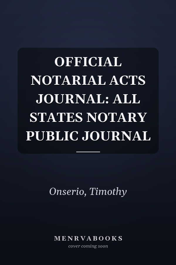 OFFICIAL NOTARIAL ACTS JOURNAL: ALL STATES NOTARY PUBLIC JOURNAL