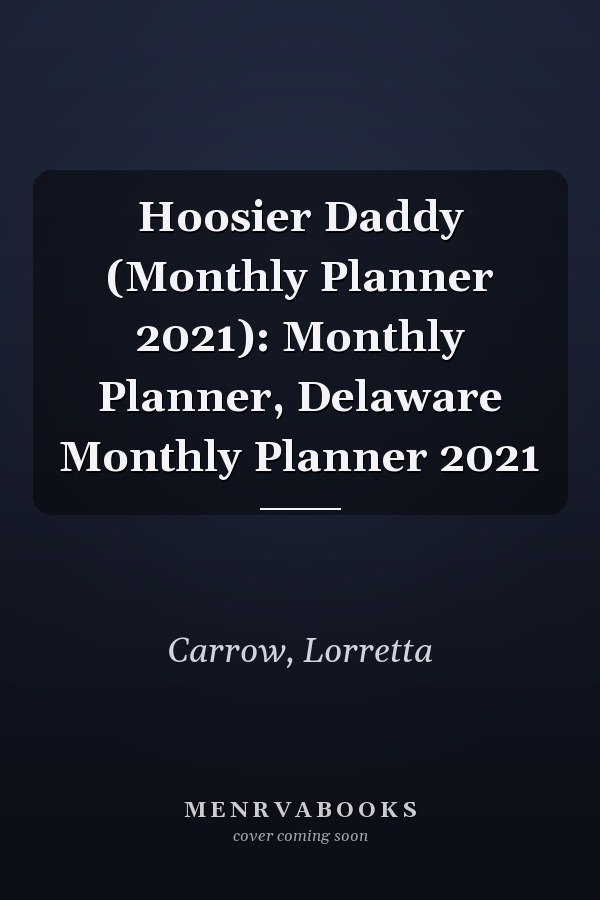 Hoosier Daddy (Monthly Planner 2021): Monthly Planner, Delaware Monthly Planner 2021