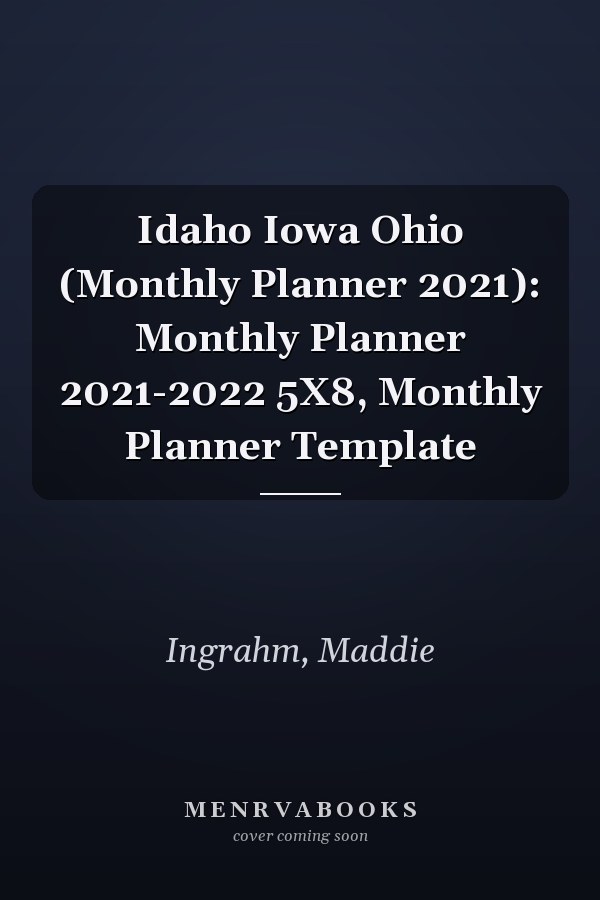 Idaho Iowa Ohio (Monthly Planner 2021): Monthly Planner 2021-2022 5X8, Monthly Planner Template
