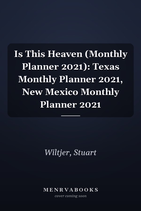 Is This Heaven (Monthly Planner 2021): Texas Monthly Planner 2021, New Mexico Monthly Planner 2021