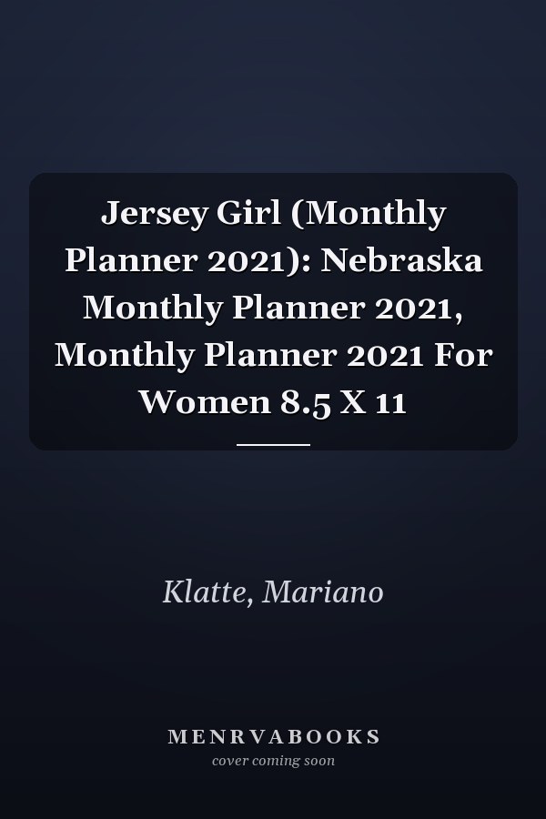 Jersey Girl (Monthly Planner 2021): Nebraska Monthly Planner 2021, Monthly Planner 2021 For Women 8.5 X 11