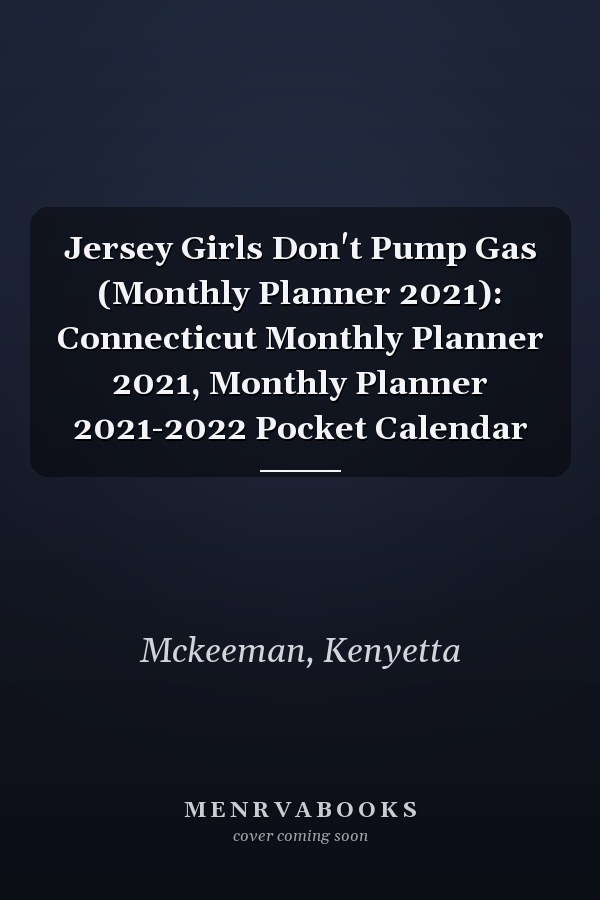 Jersey Girls Don't Pump Gas (Monthly Planner 2021): Connecticut Monthly Planner 2021, Monthly Planner 2021-2022 Pocket Calendar