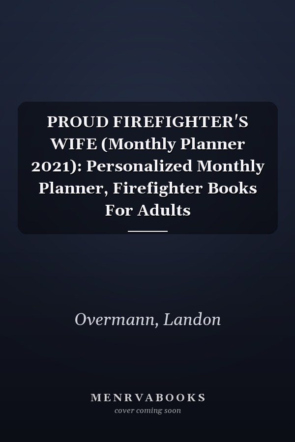 PROUD FIREFIGHTER'S WIFE (Monthly Planner 2021): Personalized Monthly Planner, Firefighter Books For Adults