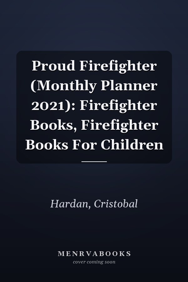 Proud Firefighter (Monthly Planner 2021): Firefighter Books, Firefighter Books For Children