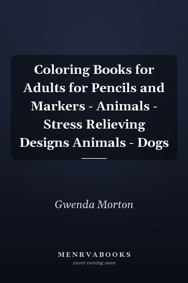 Coloring Books for Adults for Pencils and Markers - Animals - Stress Relieving Designs Animals - Dogs
