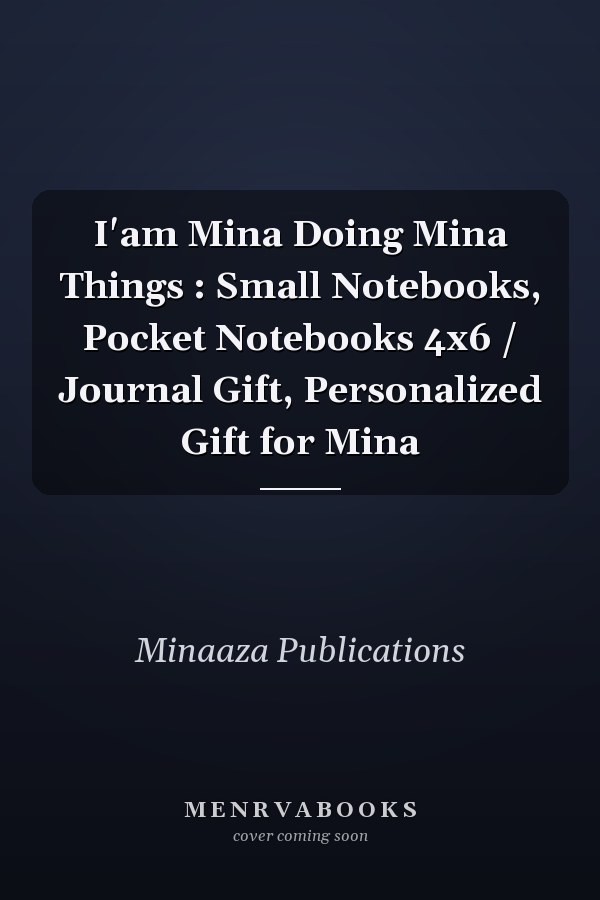 I'am Mina Doing Mina Things : Small Notebooks, Pocket Notebooks 4x6 / Journal Gift, Personalized Gift for Mina