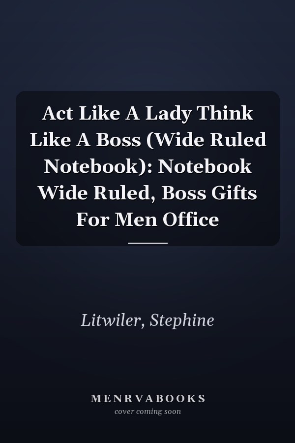Act Like A Lady Think Like A Boss (Wide Ruled Notebook): Notebook Wide Ruled, Boss Gifts For Men Office