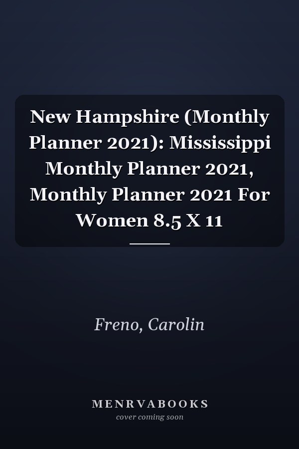New Hampshire (Monthly Planner 2021): Mississippi Monthly Planner 2021, Monthly Planner 2021 For Women 8.5 X 11
