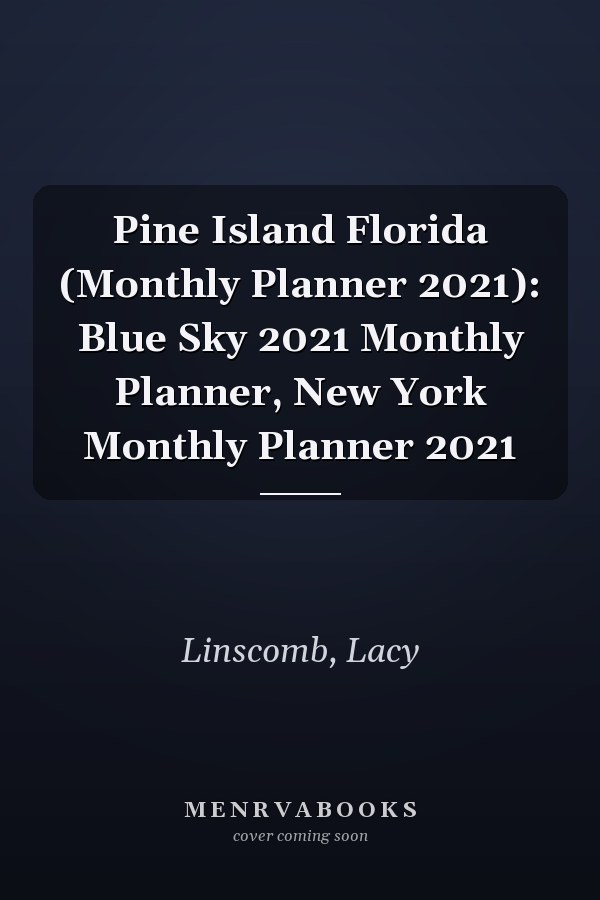 Pine Island Florida (Monthly Planner 2021): Blue Sky 2021 Monthly Planner, New York Monthly Planner 2021