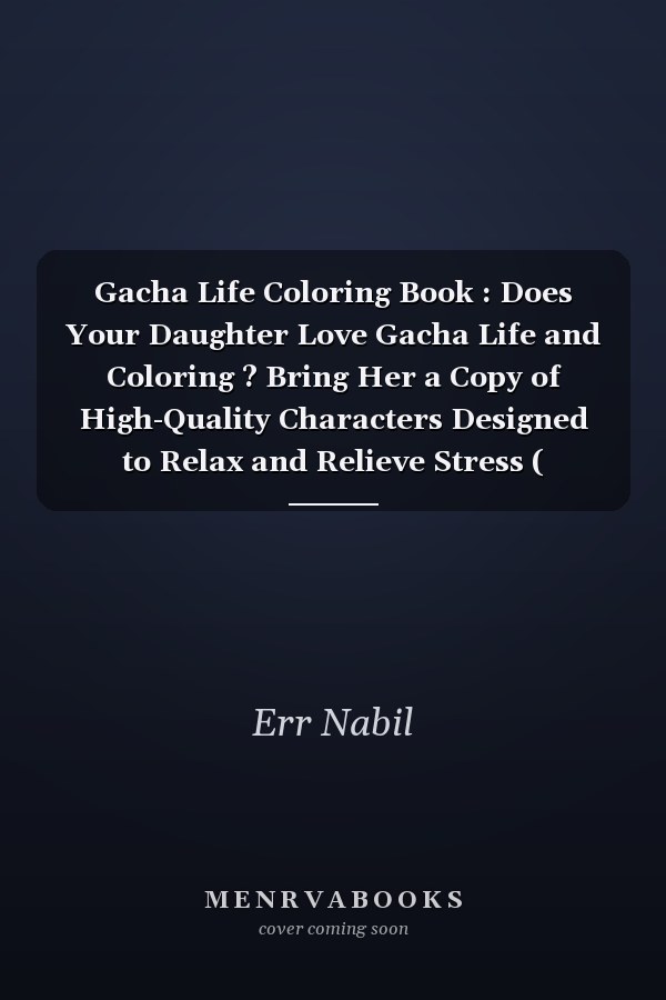 Gacha Life Coloring Book : Does Your Daughter Love Gacha Life and Coloring ? Bring Her a Copy of High-Quality Characters Designed to Relax and Relieve Stress ( Specialy Designed for Kids )