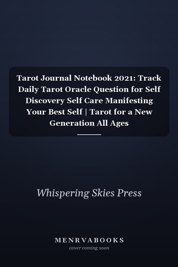Tarot Journal Notebook 2021: Track Daily Tarot Oracle Question for Self Discovery Self Care Manifesting Your Best Self | Tarot for a New Generation All Ages