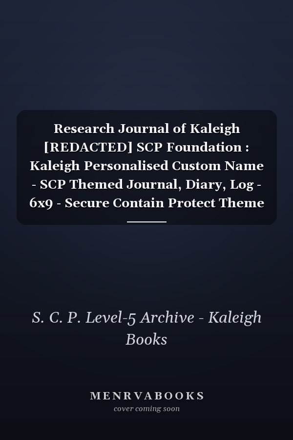 Research Journal of Kaleigh [REDACTED] SCP Foundation : Kaleigh Personalised Custom Name - SCP Themed Journal, Diary, Log - 6x9 - Secure Contain Protect Theme