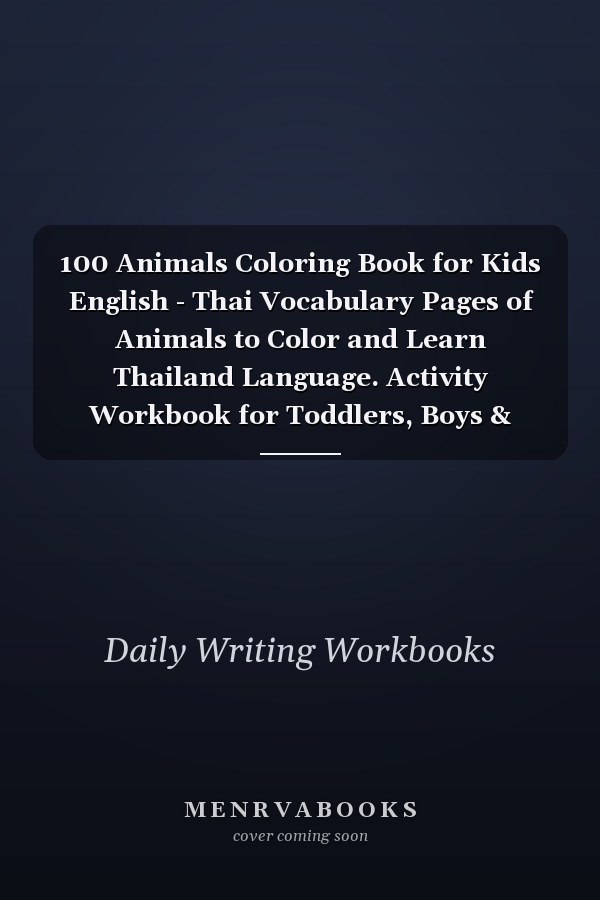 100 Animals Coloring Book for Kids English - Thai Vocabulary Pages of Animals to Color and Learn Thailand Language. Activity Workbook for Toddlers, Boys & Girls, Preschool and Kindergarten