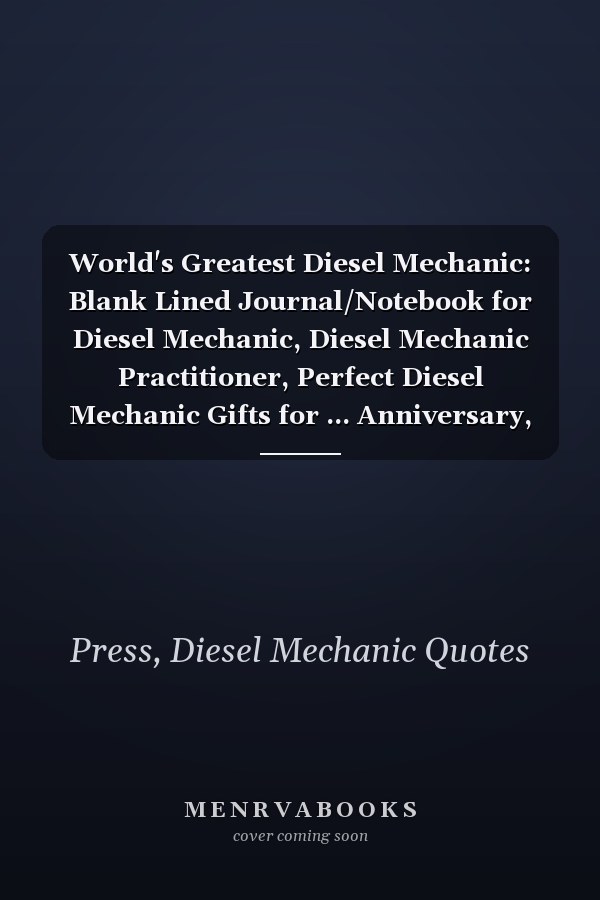 World's Greatest Diesel Mechanic: Blank Lined Journal/Notebook for Diesel Mechanic, Diesel Mechanic Practitioner, Perfect Diesel Mechanic Gifts for ... Anniversary, Valentine's Day and Christmas