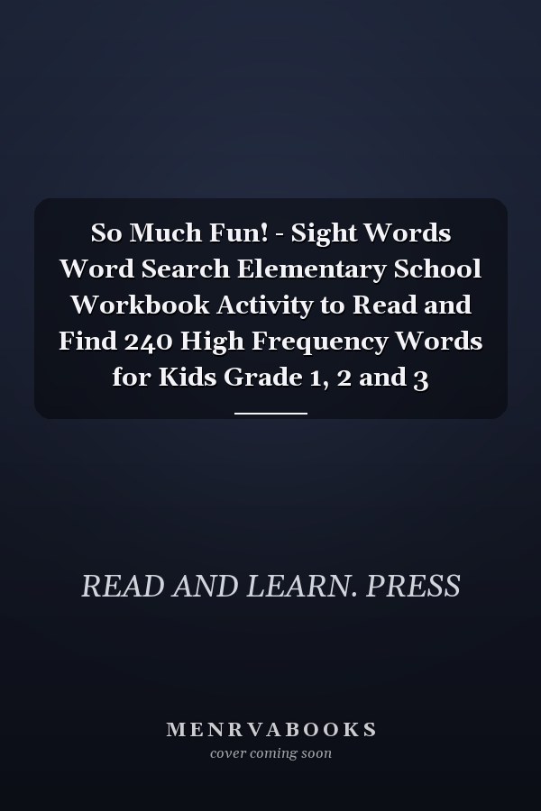 So Much Fun! - Sight Words Word Search Elementary School Workbook Activity to Read and Find 240 High Frequency Words for Kids Grade 1, 2 and 3