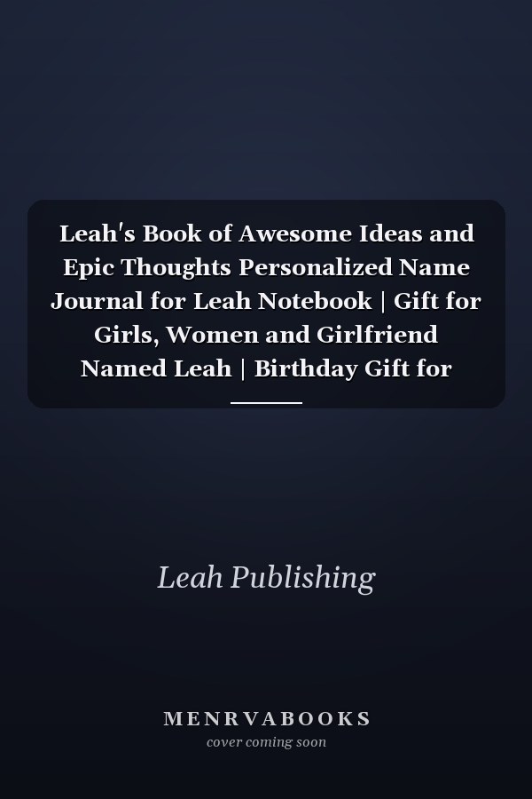 Leah's Book of Awesome Ideas and Epic Thoughts Personalized Name Journal for Leah Notebook | Gift for Girls, Women and Girlfriend Named Leah | Birthday Gift for Leah's | Valentine's Day Gift | Blank Lined Pages 6x9