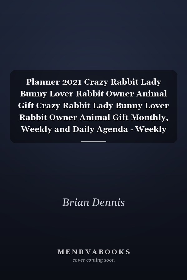 Planner 2021 Crazy Rabbit Lady Bunny Lover Rabbit Owner Animal Gift Crazy Rabbit Lady Bunny Lover Rabbit Owner Animal Gift Monthly, Weekly and Daily Agenda - Weekly Calendar Double Page - Crazy Rabbit Lady Bunny Lover Rabbit Owner Animal Gift Gif