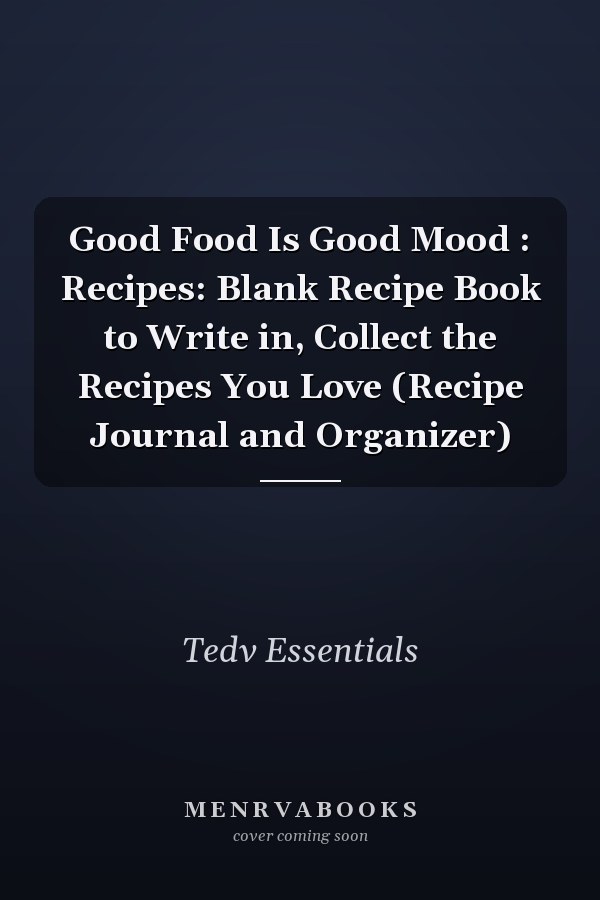 Good Food Is Good Mood : Recipes: Blank Recipe Book to Write in, Collect the Recipes You Love (Recipe Journal and Organizer)