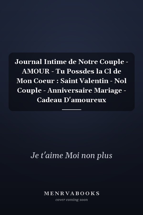 Journal Intime de Notre Couple - AMOUR - Tu Possdes la Cl de Mon Coeur : Saint Valentin - Nol Couple - Anniversaire Mariage - Cadeau D'amoureux