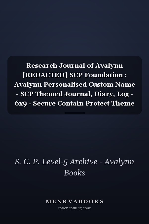 Research Journal of Avalynn [REDACTED] SCP Foundation : Avalynn Personalised Custom Name - SCP Themed Journal, Diary, Log - 6x9 - Secure Contain Protect Theme