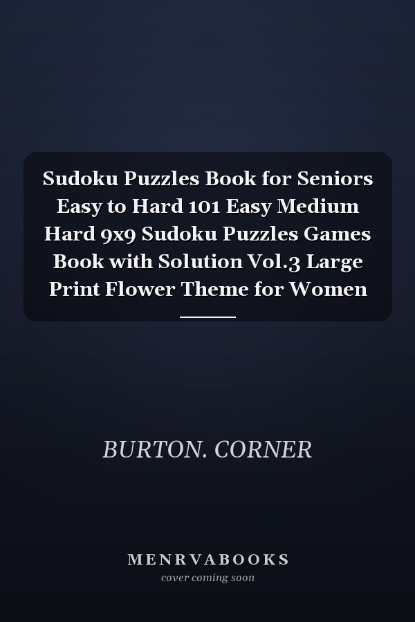 Sudoku Puzzles Book for Seniors Easy to Hard 101 Easy Medium Hard 9x9 Sudoku Puzzles Games Book with Solution Vol.3 Large Print Flower Theme for Women