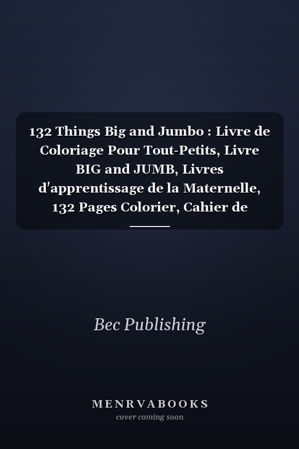 132 Things Big and Jumbo : Livre de Coloriage Pour Tout-Petits, Livre BIG and JUMB, Livres d'apprentissage de la Maternelle, 132 Pages  Colorier, Cahier de Coloration Coloriage 18 Mois Fille, Garcons, Livre Enfant 2 Ans Educatif Coloration