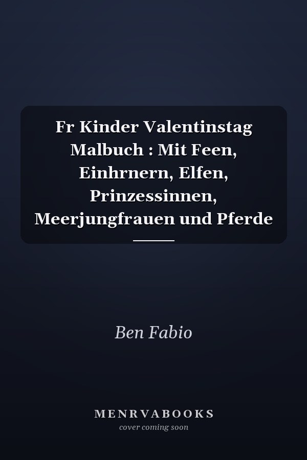 Fr Kinder Valentinstag Malbuch : Mit Feen, Einhrnern, Elfen, Prinzessinnen, Meerjungfrauen und Pferde